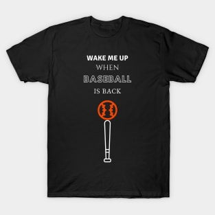 Wake Me Up When Baseball is Back T-Shirt